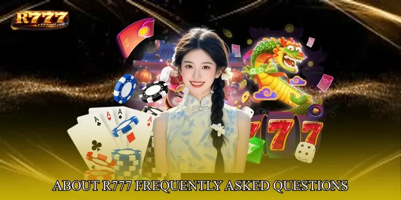 About R777 Frequently Asked Questions Overview