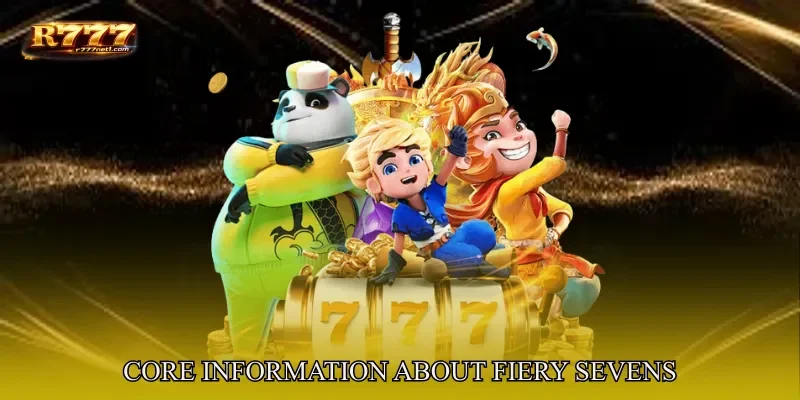 Core Information About Fiery Sevens