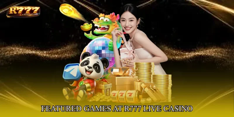Featured Games At R777 Live Casino