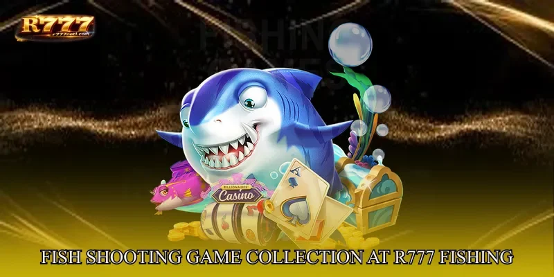 Fish Shooting Game Collection At R777 Fishing
