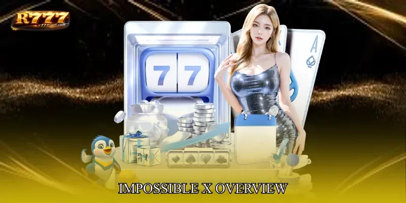Impossible X Overview