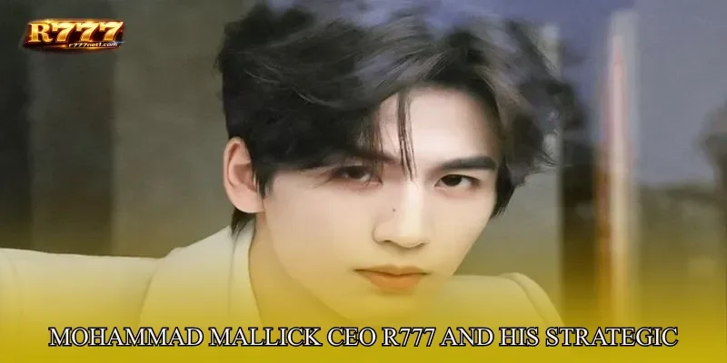 Mohammad Mallick CEO R777 And His Strategic Position
