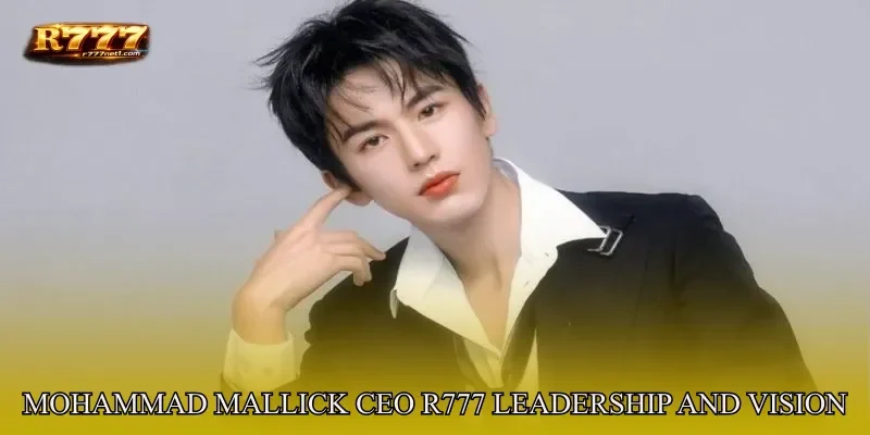Mohammad Mallick CEO R777 – Leadership And Vision