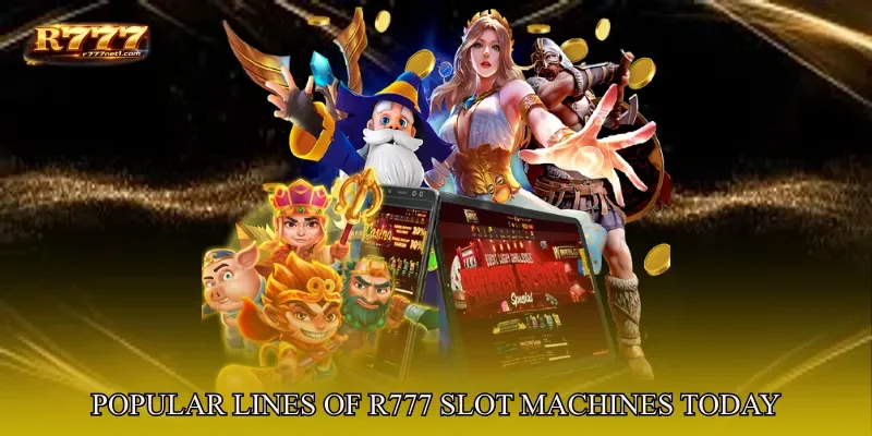 Popular Lines of R777 Slot Machines Today